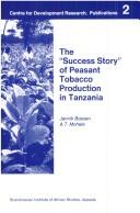Cover of: The "success story" of peasant tobacco production in Tanzania: the political economy of a commodity producing peasantry