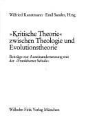 Cover of: "Kritische Theorie" zwischen Theologie und Evolutionstheorie: Beiträge zur Auseinandersetzung mit der "Frankfurter Schule"
