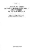 Cover of: La natura della disoccupazione giovanile ed i processi di aggiustamento by P. Garonna