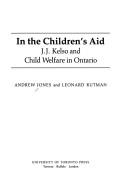 Cover of: In the children's aid: J.J. Kelso and child welfare in Ontario