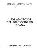 Cover of: Usos amorosos del dieciocho en España by Carmen Martín Gaite, Carmen Martín Gaite