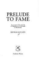 Cover of: Prelude to fame: an account of the early life of Napolean up to the Battle of Montenotte