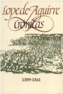 Cover of: Lope de Aguirre: Crónicas, 1559-1561