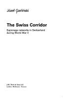 Cover of: The Swiss corridor: espionage networks in Switzerland during World War II
