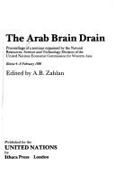 Cover of: The Arab brain drain: proceedings of a seminar organised by the Natural Resources, Science, and Technology Division of the United Nations Economic Commission for Western Asia, Beirut 4-8 February 1980