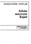 Folklor muzyczny Kujaw by Aleksander Pawlak
