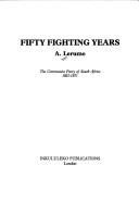 Cover of: Fifty fighting years: the Communist Party of South Africa, 1921-1971