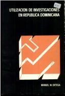 Cover of: Utilización de investigaciones en República Dominicana: el caso de la Encuesta Nacional de Fecundidad de 1975