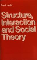 Cover of: Structure, interaction and social theory by Derek Layder