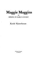 Cover of: Maggie Muggins, or, Spring in Earlʼs Court by Keith Waterhouse