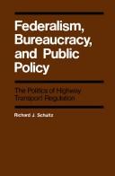 Cover of: Federalism, bureaucracy, and public policy: the politics of highway transport regulation /Richard J. Schultz.. --