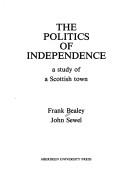 Cover of: The politics of independence by Frank Bealey