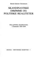 Cover of: Skandinaviske drømme og politiske realiteter: den politiske skandinavisme i Danmark 1830-1850