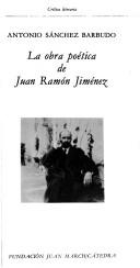 Cover of: La obra poética de Juan Ramón Jiménez by Antonio Sánchez Barbudo