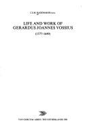 Life and work of Gerardus Joannes Vossius (1577-1649) by C. S. M. Rademaker