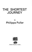 Cover of: The shortest journey by Philippa Pullar