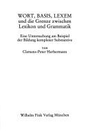 Cover of: Wort, Basis, Lexem und die Grenze zwischen Lexikon und Grammatik: eine Untersuchung am Beispiel der Bildung komplexer Substantive