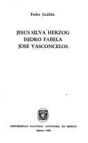 Cover of: Jesús Silva Herzog, Isidro Fabela, José Vasconcelos