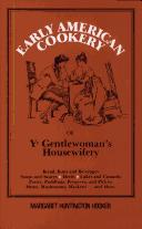 Cover of: Early American cookery, or, Ye gentlewoman's housewifery: containing scarce, curious, and valuable receipts ...