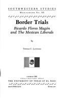 Cover of: Border trials: Ricardo Flores Magón and the Mexican liberals