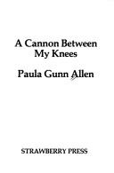 Cover of: A cannon between my knees