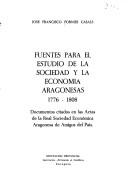 Fuentes para el estudio de la sociedad y la economía aragonesas, 1776-1808 by José Francisco Forniés Casals