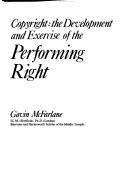 Cover of: Copyright, the development and exercise of the performing right