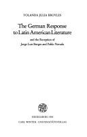 Cover of: German response to Latin American literature and the reception of Jorge Luis Borges and Pablo Neruda | Yolanda Broyles-GonzГЎlez