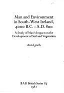 Cover of: Man and environment in South-West Ireland, 4000 B.C.-A.D. 800: a study of man's impact on the development of soil and vegetation
