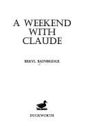 Cover of: A Weekend with Claude by Bainbridge, Beryl, Bainbridge, Beryl