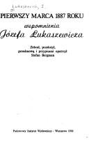 Cover of: Pierwszy marca 1887 roku: wspomnienia Józefa Łukaszewicza