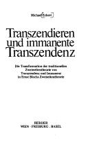 Cover of: Transzendieren und immanente Transzendenz: die Transformation der traditionellen Zweiweltentheorie von Transzendenz und Immanenz in Ernst Blochs Zweiseitentheorie
