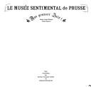 Cover of: Le musée sentimental de Prusse: aus grosser Zeit! : eine Ausstellung der Berliner Festspiele GmbH im Berlin-Museum