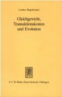 Cover of: Gleichgewicht, Transaktionskosten und Evolution: eine Analyse der Koordinierungseffizienz unterschiedlicher Wirtschaftssysteme