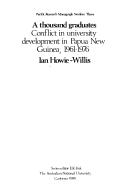 Cover of: A thousand graduates: conflict in university development in Papua New Guinea, 1961-1976