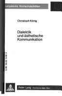 Cover of: Dialektik und ästhetische Kommunikation by Christoph König