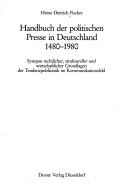Cover of: Handbuch der politischen Presse in Deutschland, 1480-1980: Synopse rechtlicher, struktureller und wirtschaftlicher Grundlagen der Tendenzpublizistik im Kommunikationsfeld