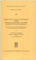 Cover of: Liberaler Evolutionismus, oder, Vertragstheoretischer Konstitutionalismus?: zum Problem institutioneller Reformen bei F.A. von Hayek und J.M. Buchanan