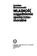 Cover of: Własność zagadnienie społeczno-moralne by Czesław Strzeszewski
