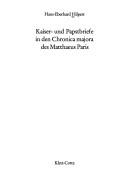 Kaiser- und Papstbriefe in den Chronica majora des Matthaeus Paris by Hans-Eberhard Hilpert