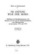 Cover of: Im Anfang war der Mord: Erlebnisse als Bezirkshauptmann von Braunau am Inn und als Sicherheitsdirektor von Oberösterreich in den Jahren 1933 und 1934