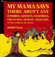 Cover of: My mama says there aren't any zombies, ghosts, vampires, creatures, demons, monsters, fiends, goblins, or things by Judith Viorst
