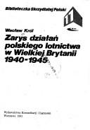 Zarys działań polskiego lotnictwa w Wielkiej Brytanii, 1940-1945 by Wacław Król