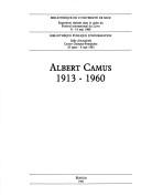 Cover of: Albert Camus, 1913-1960 by réalisée dans le cadre du Festival international du livre, 8-14 mai 1980, Bibliothèque de l'Université de Nice ; Bibliothèque publique d'information, Centre Georges-Pompidou, 25 mars-4 mai 1981 ; [catalogue rédigé par Monique Baréa].