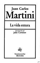 Cover of: La vida entera by Martini, Juan Carlos