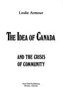 Cover of: The idea of Canada and the crisis of community by Leslie Armour