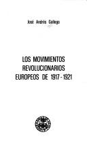 Los movimientos revolucionarios europeos, 1917-1921 by José Andrés Gallego