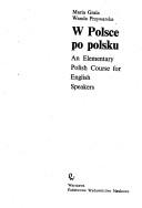 Cover of: W Polsce po polsku: an elementary Polish course for English speakers