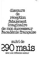 Cover of: Discours de réception fatalement imaginaire de mon successeur à l'Académie française ; suivi de, 290 mais: avec une réflexion autour