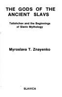 Cover of: The gods of the ancient Slavs: Tatishchev and the beginings of Slavic mythology